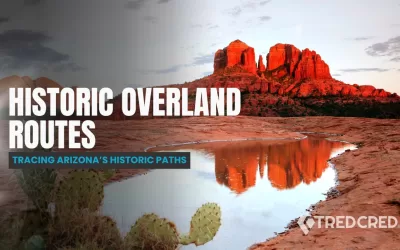 Retracing Arizona’s Historic Overlanding Routes: A 4×4 Time Machine