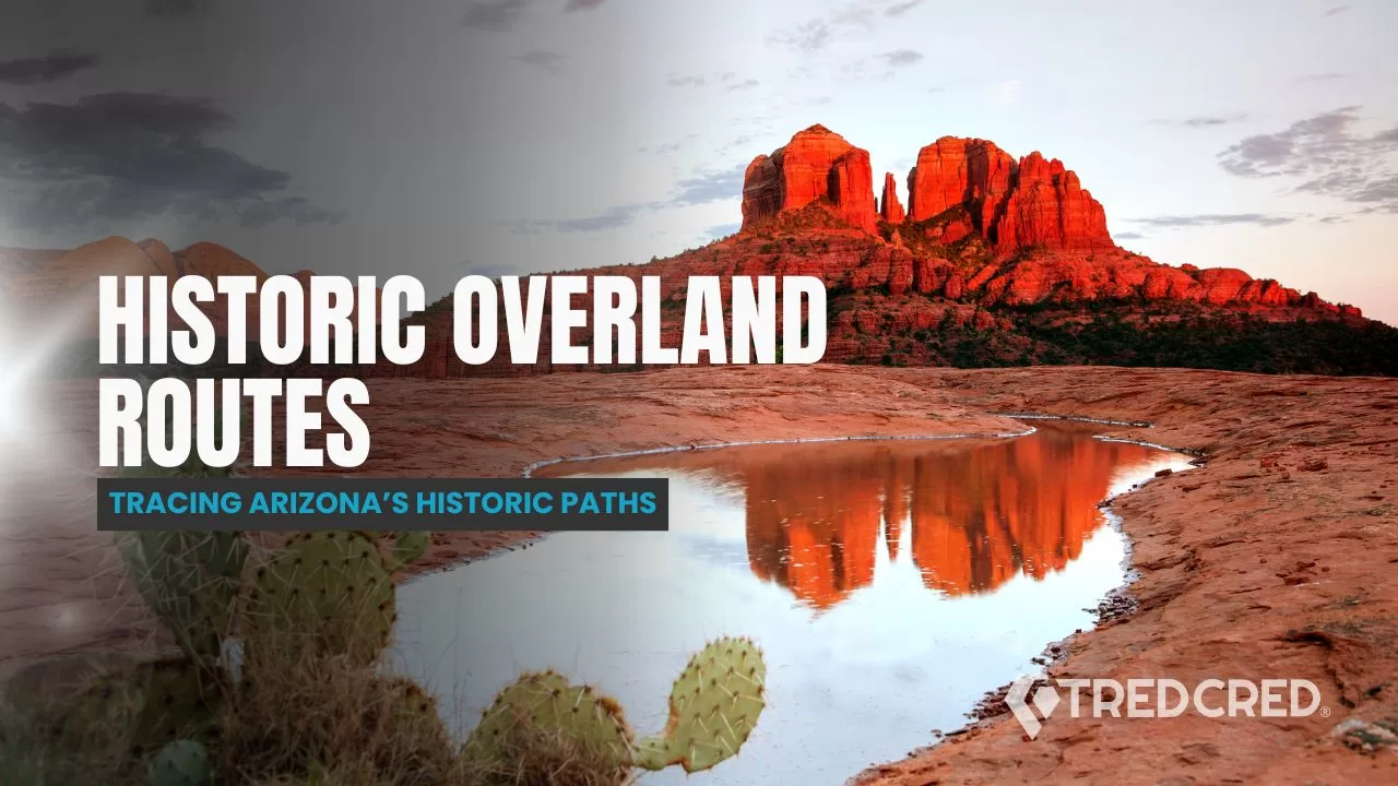 Retracing Arizona’s Historic Overlanding Routes: A 4x4 Time Machine