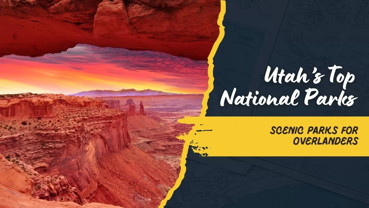 From Zion to Canyonlands: The Best National Parks in Utah for Overlanders and 4x4 Enthusiasts