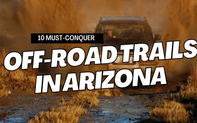 10 Must-Conquer Off-Road Trails in Arizona for True Overlanders