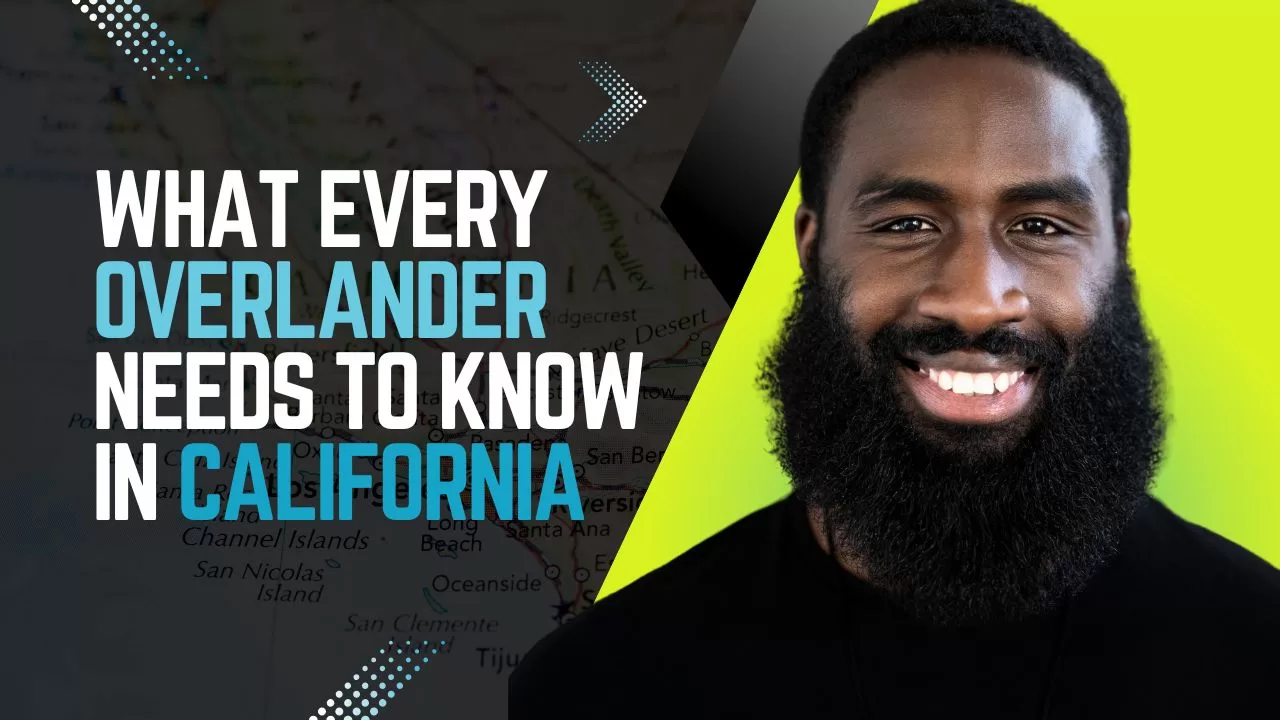 What Every Overlander Needs to Know in California